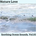 Nature Love - Soothing Ocean Sounds, Vol.05
