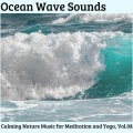Ocean Wave Sounds - Calming Nature Music for Meditation and Yoga, Vol.08