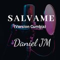Daniel JM、Daniel del Valle - Salvame (Version Cumbia)
