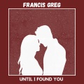 Francis Greg - Until I Found You