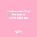 Music Factory - Somewhere Only We Know (Sped Up)(Remix)