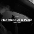 SirChox - Phir Mujhe Dil Se Pukar tu (Slowed & Reverb)