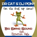Dr Cat、DJ Pony - Can the Frog Tap Dance - Big Swing Sound System feat Hypeman Sage