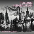 Boomerang Bsnd - Tolong Kembalikan