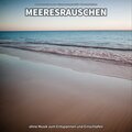** Meeresrauschen ohne Musik zum Entspannen und Einschlafen