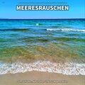 Meeresrauschen zur Entspannung、Entspannungsmusik、Meeres Rauschen - Meeresrauschen, Pt. 53
