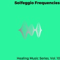 Solfeggio Frequencies - Healing Music Series, Vol. 10