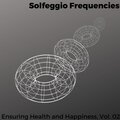 Solfeggio Frequencies - Ensuring Health and Happiness, Vol. 02