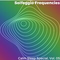 Solfeggio Frequencies - Calm Sleep Special, Vol. 05