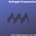 Solfeggio Frequencies - Calm Sleep Special, Vol. 08
