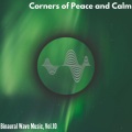 Corners of Peace and Calm - Binaural Wave Music, Vol. 10