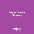 Sugar Crashx (Slowed) [Remix]