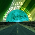 B-Villain - Twilight Cruise