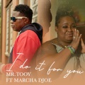 Mr.Tooy、Marcha Djoe - I Do It for You
