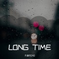 LONG TIME (许久）