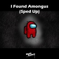 I Found Amongus (Sped Up) [Remix]