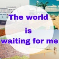 The world is waiting for me