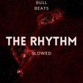 Bull Beats - The Rhythm (Slowed)(Remix)