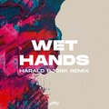 Wet Hands (Harald ***** Remix)