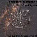 Solfeggio Frequencies - Emotional Power - Improve Brain Function, Vol. 02