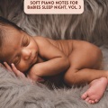 Soft Piano Notes for Babies Sleep Night, Vol. 3