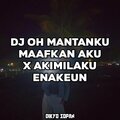 Dikyo Sopan - DJ OH MANTANKU MAAFKAN AKU X AKIMILAKU ENAKEUN
