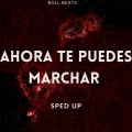 Bull Beats - Ahora Te Puedes Marchar (Sped Up)(Remix)