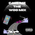 Call Me (Woo Mix) (feat. Woo Dinero) [Explicit]