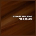 Rumore Marrone per Dormire