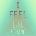 I Feel Like Rocking