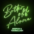DROPiXX、Teknoclash - Better Off Alone (Hardstyle Mix)