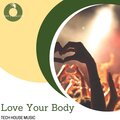 Love Your Body - Tech House Music