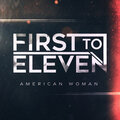 First To Eleven - American Woman