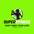 Don't Need Your Love (Workout Mix 132 bpm)