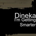 Dineka - I'm Getting Smarter (Explicit)