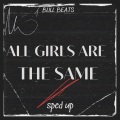 Bull Beats - All Girls Are The Same (Sped Up)(Remix)