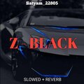 satyam_22805、zeno_01_yt - Z - BLACK (Slowed+Reverb)