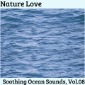 Nature Love - Soothing Ocean Sounds, Vol.08