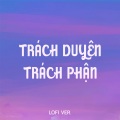 Trách Duyên Trách Phận (Lofi Ver.)