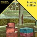 Blasting Chillout - Music For Lounge Bar