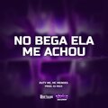 Duty Mc、Mc Mendes、Dj Rick - No Bega Ela Me Achou (Explicit)