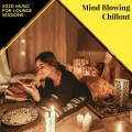Mind Blowing Chillout - 2020 Music For Lounge Sessions