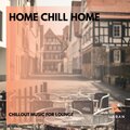 Home Chill Home - Chillout Music For Lounge