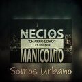 Somos Urbano、Charro Loko - Necios Manicomio (feat. Charro Loko & Duende)
