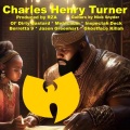 Charles Henry Turner (feat. Ol' Dirty Bastard, Inspectah Deck, Ghostface Killah, Berretta 9, Jason Greenhart, RZA & Nick Snyder|Explicit)