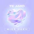 Mike Nakh - Te Amo