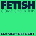 Fetish - Come Check This