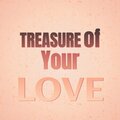 Treasure of Your Love