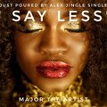 Major The Artist - Say Less Just Poured By Alex Jingle Single