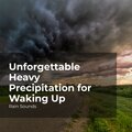 Unforgettable Heavy Precipitation for Waking Up